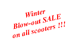 Text Box: WinterBlow-out SALEon all scooters !!!